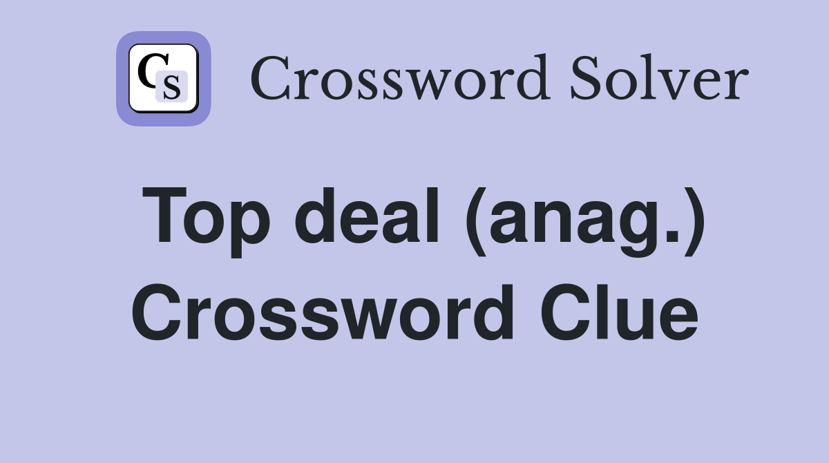 Top deal (anag.) Crossword Clue