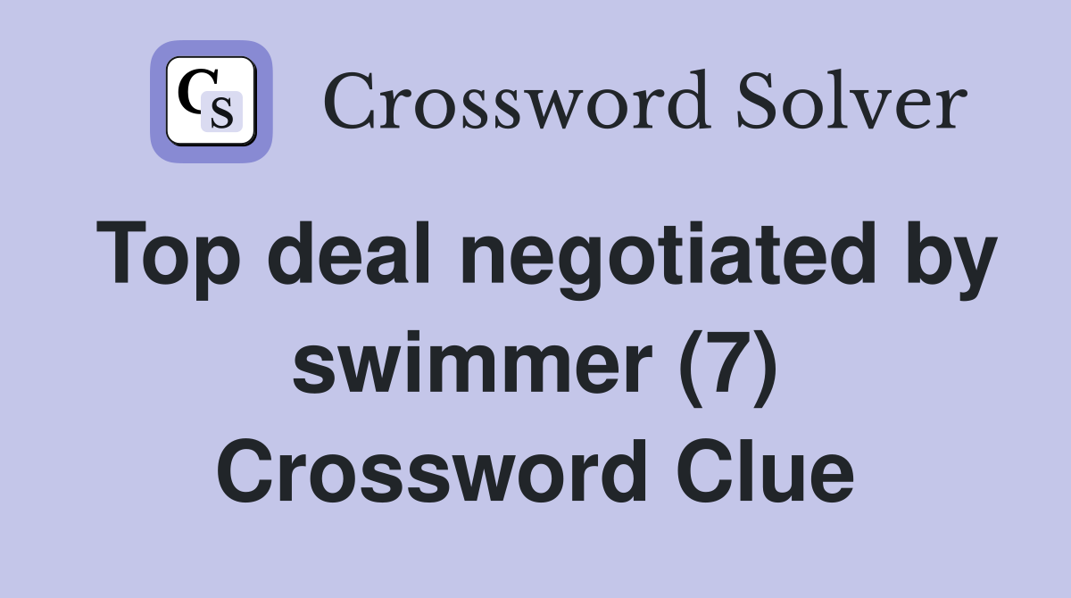 Top deal negotiated by swimmer (7) Crossword Clue