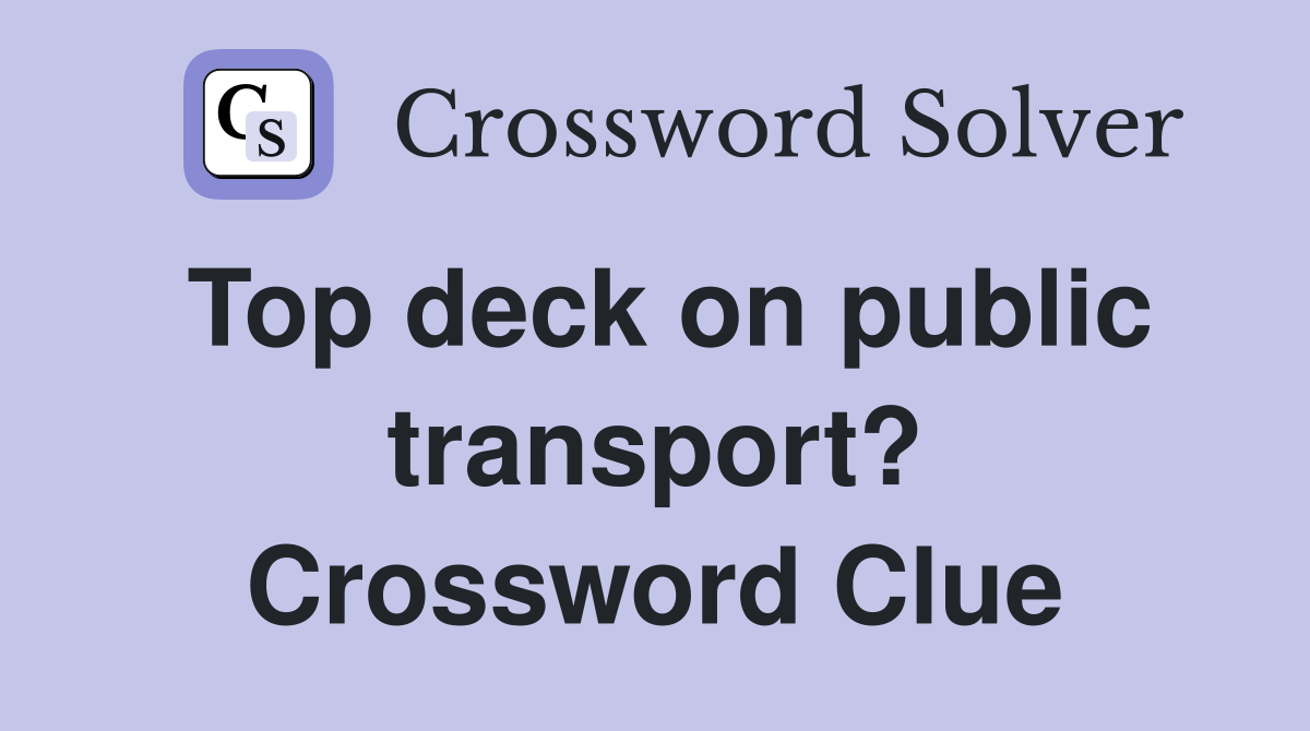 Top deck on public transport? Crossword Clue