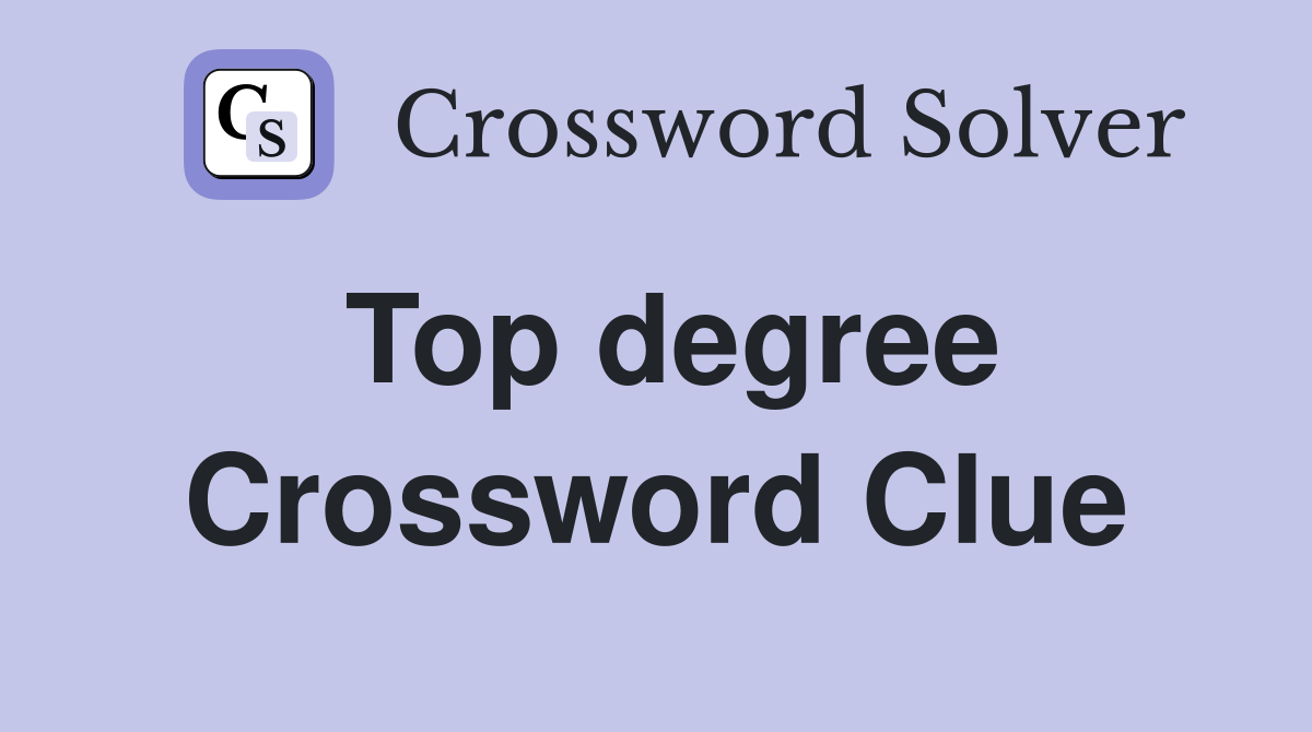 Top degree Crossword Clue
