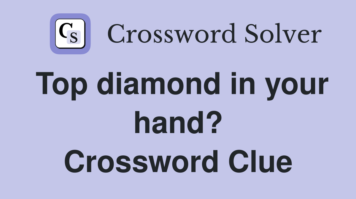 Top diamond in your hand? Crossword Clue