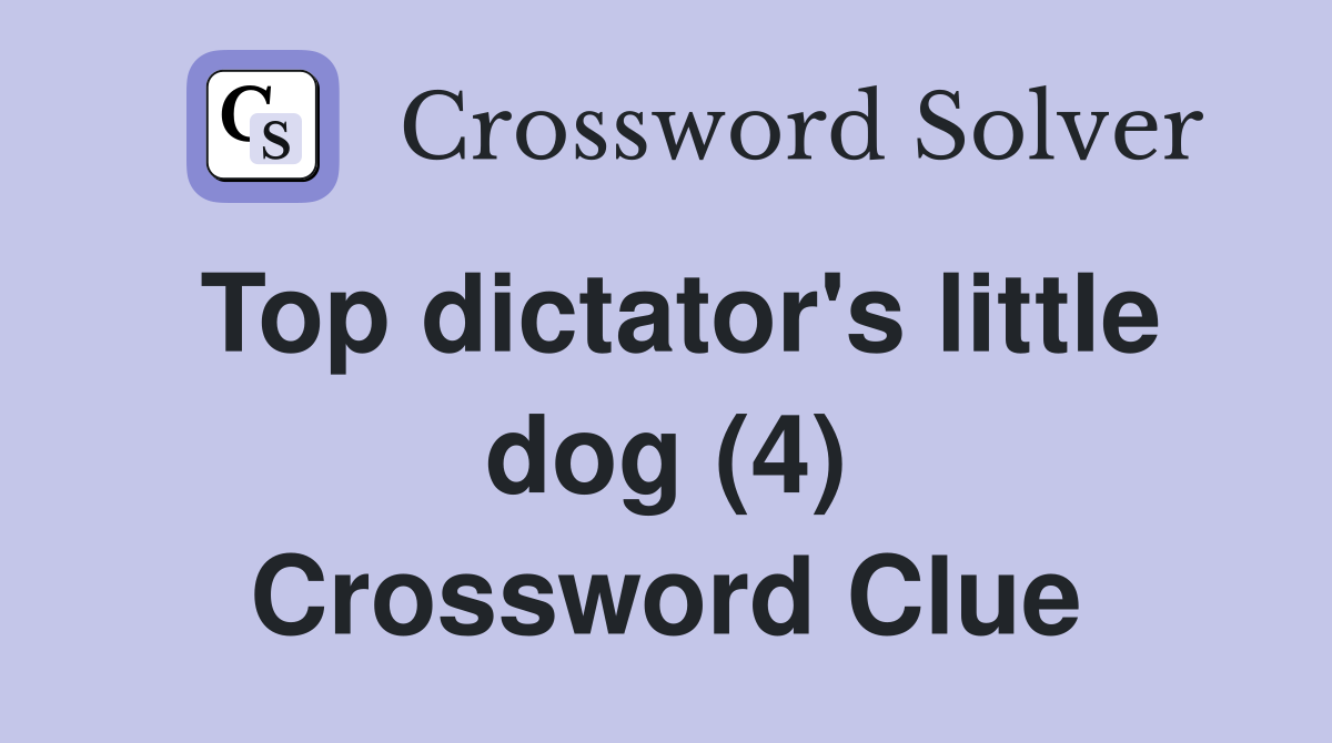 Top dictator's little dog (4) Crossword Clue