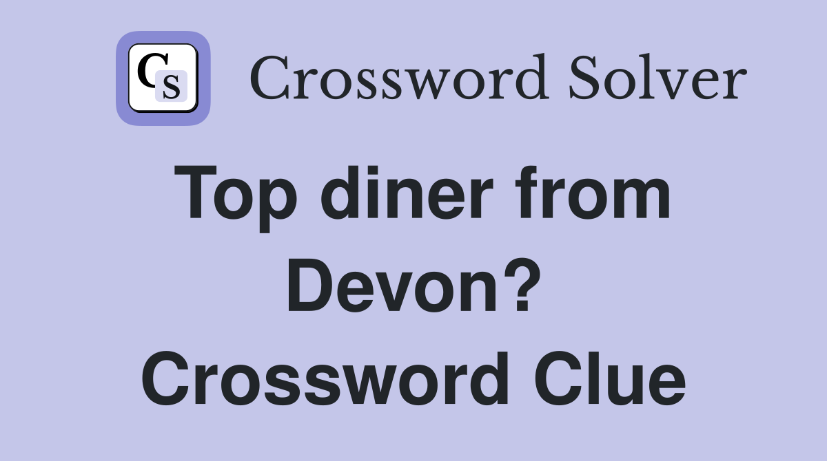Top diner from Devon? Crossword Clue