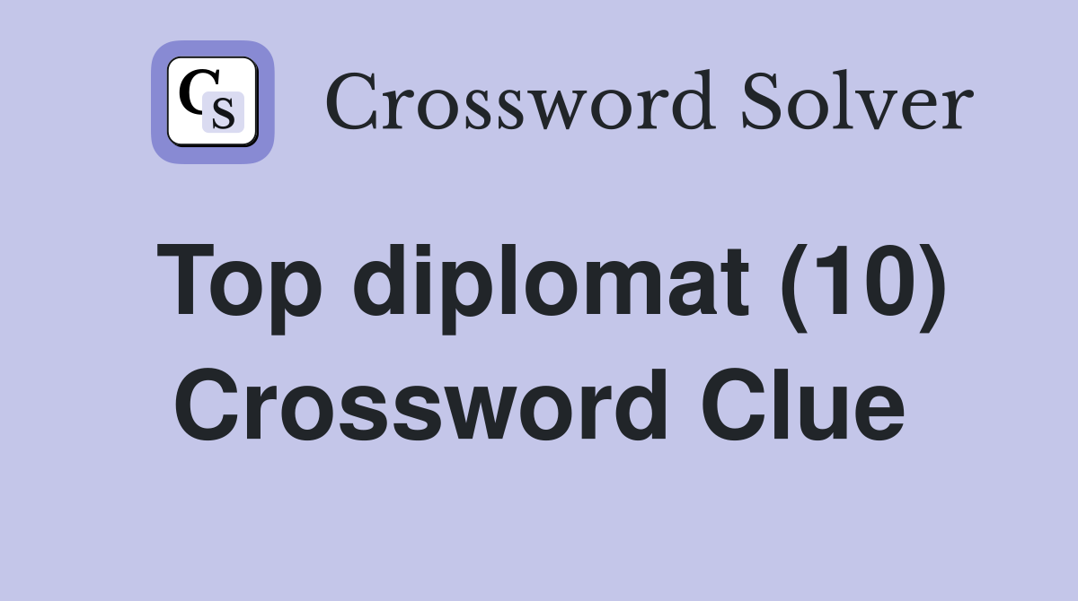 Top diplomat (10) Crossword Clue