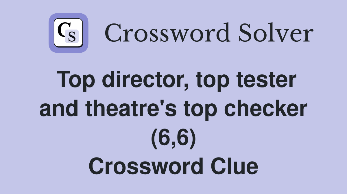 Top director, top tester and theatre's top checker (6,6) Crossword Clue