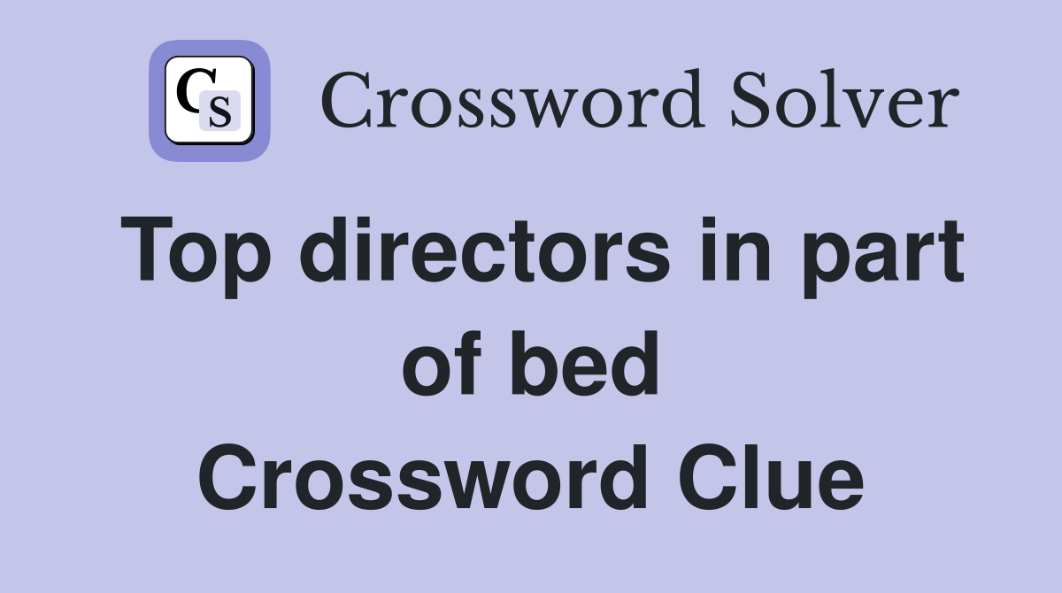 Top directors in part of bed Crossword Clue