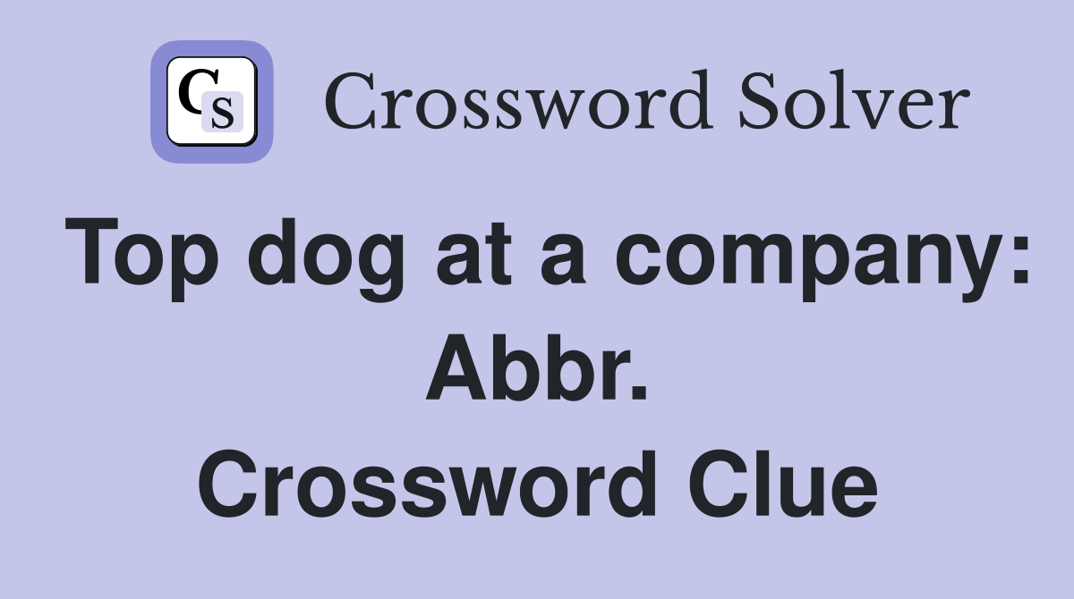 Top dog at a company: Abbr. Crossword Clue