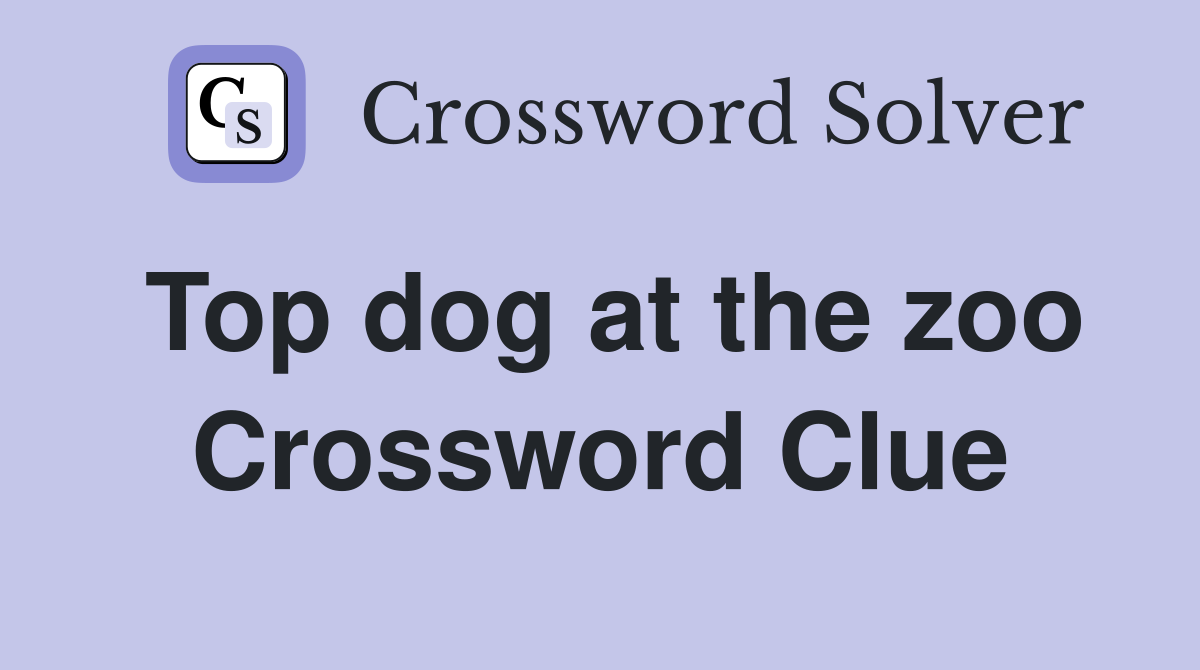 Top dog at the zoo Crossword Clue