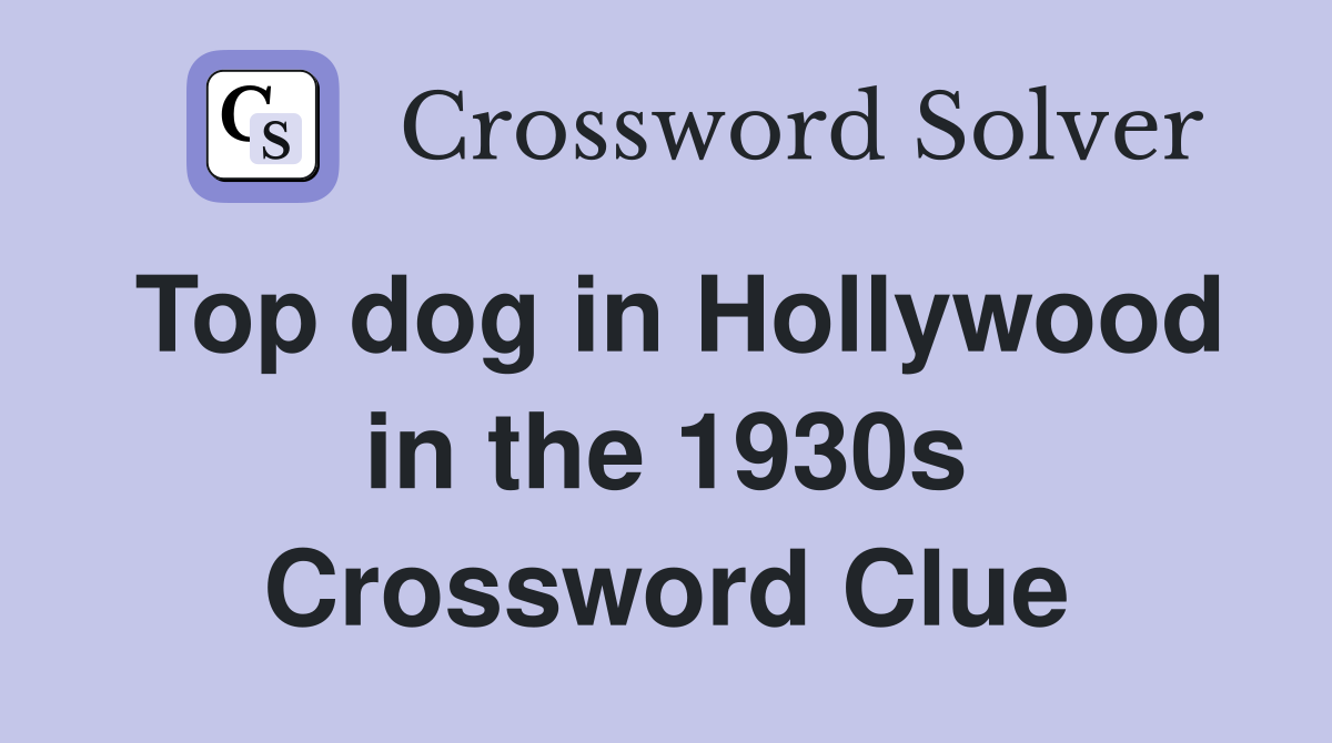 Top dog in Hollywood in the 1930s Crossword Clue