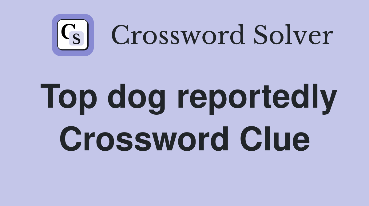 Top dog reportedly Crossword Clue