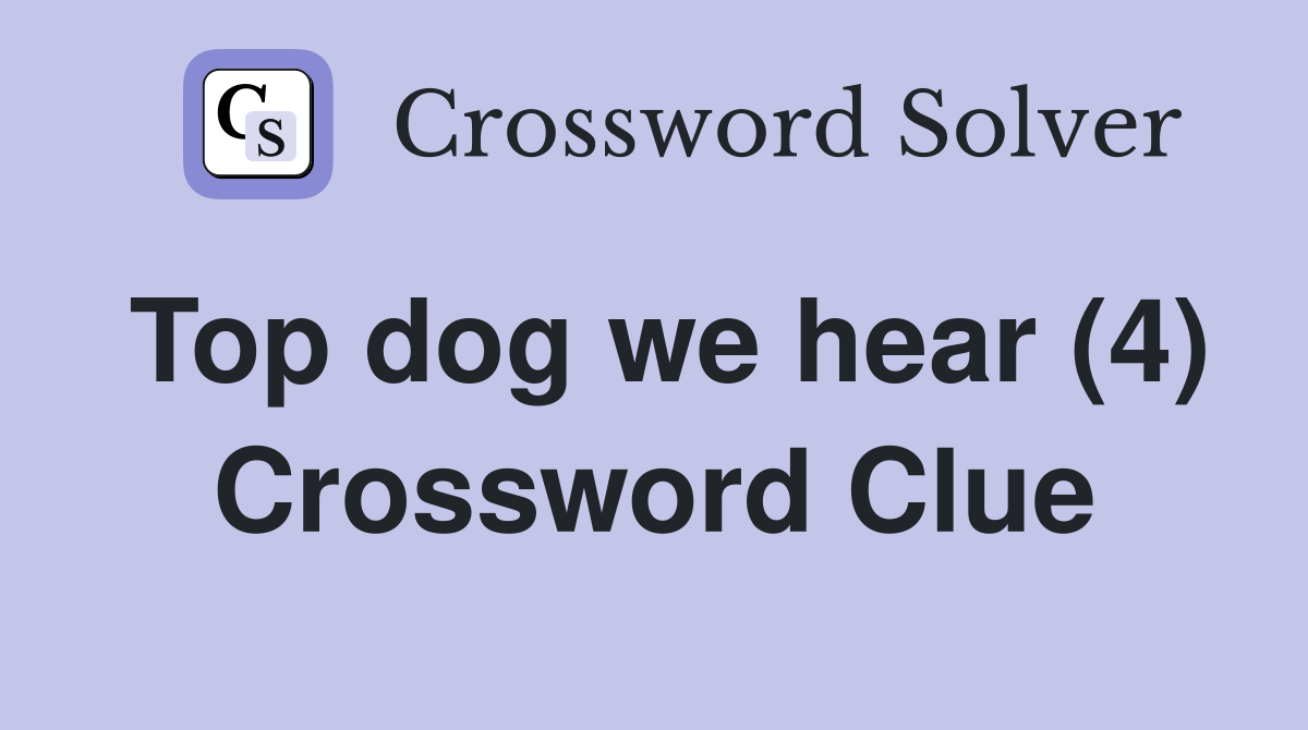 Top dog we hear (4) Crossword Clue