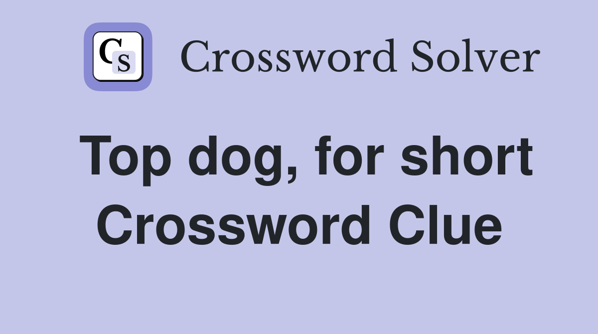 Top dog, for short Crossword Clue