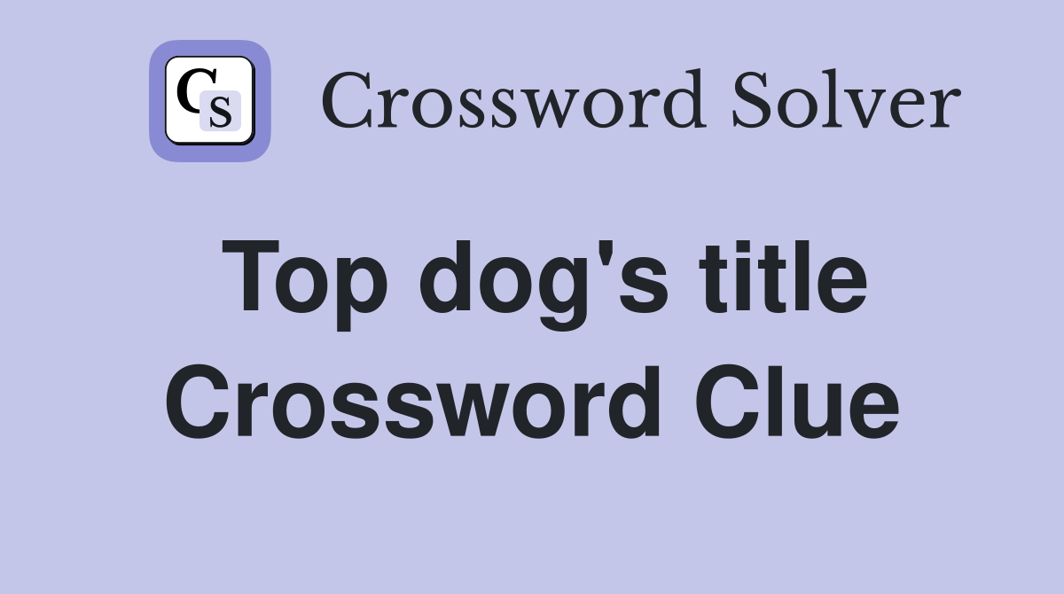 Top dog's title Crossword Clue
