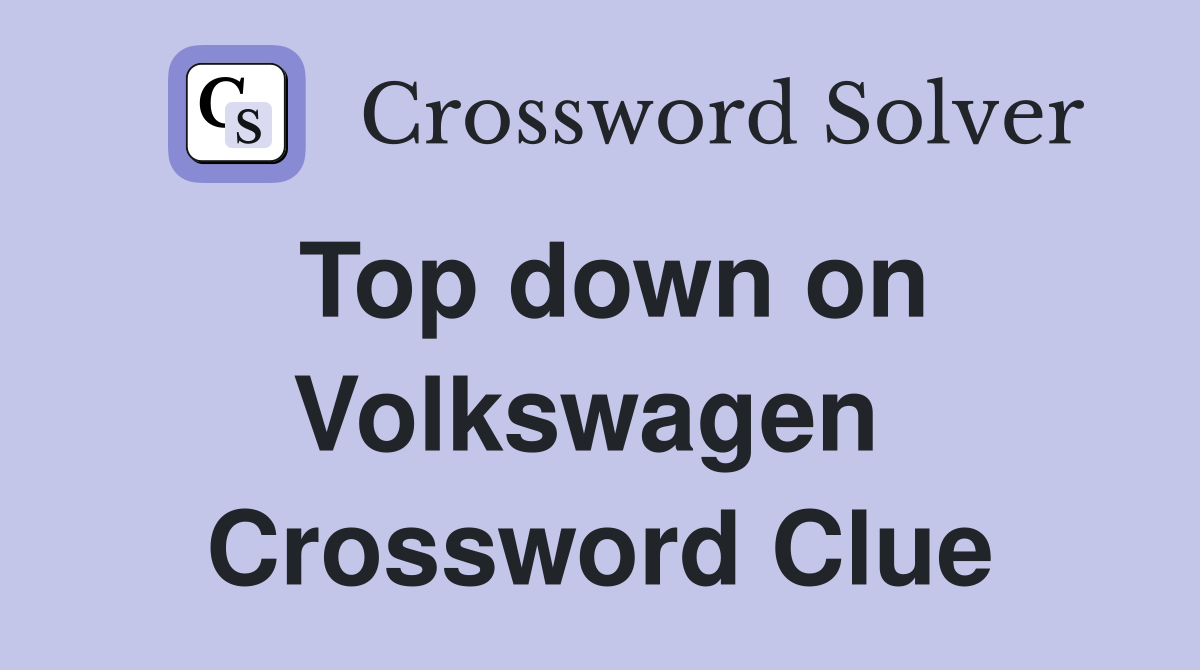 Top down on Volkswagen  Crossword Clue