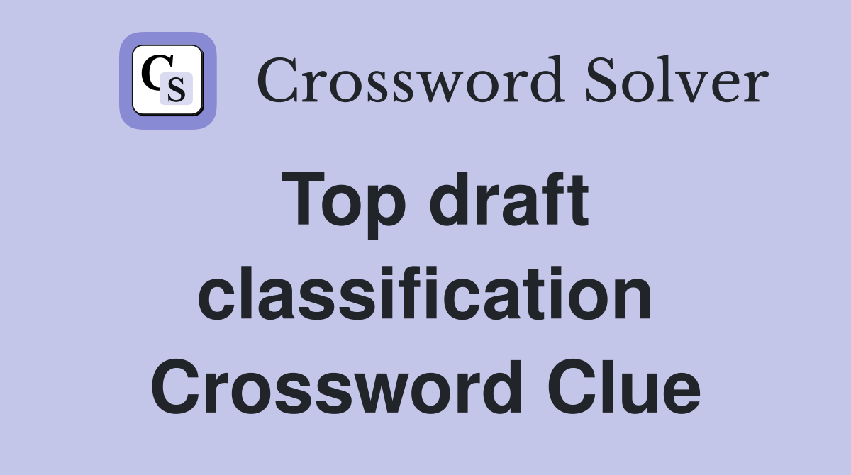 Top draft classification Crossword Clue