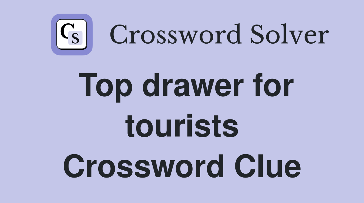 Top drawer for tourists Crossword Clue
