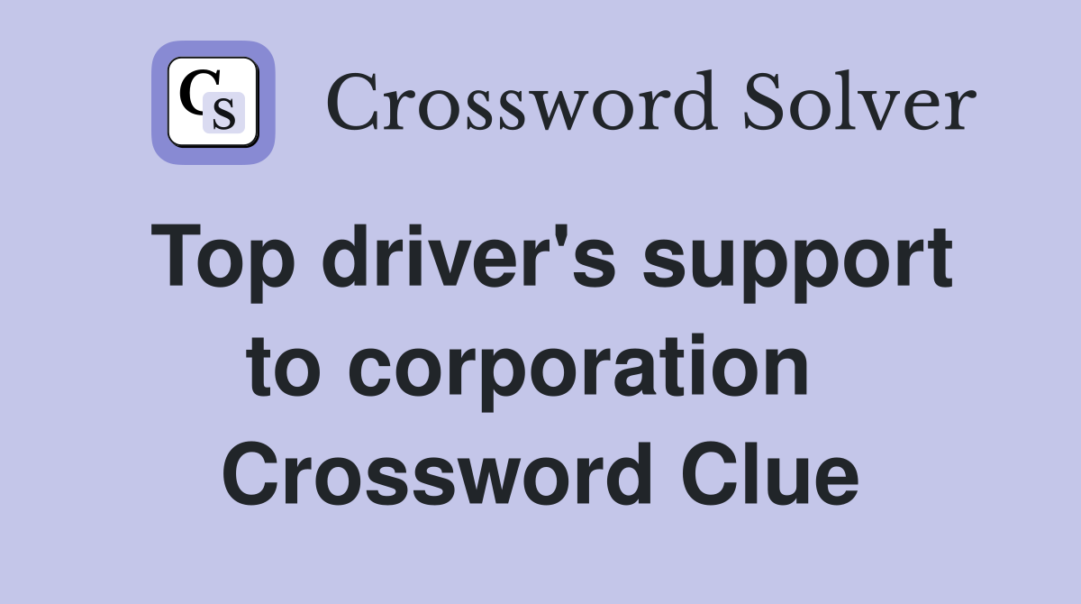 Top driver's support to corporation  Crossword Clue