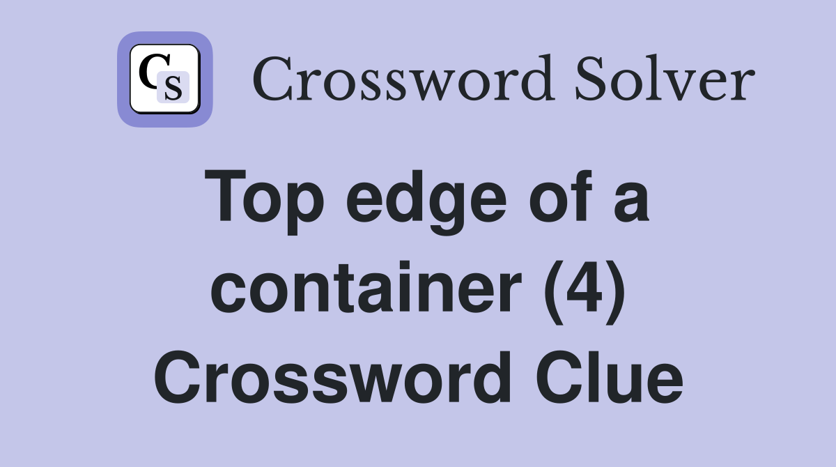 Top edge of a container (4) Crossword Clue