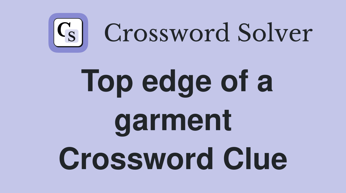 Top edge of a garment Crossword Clue