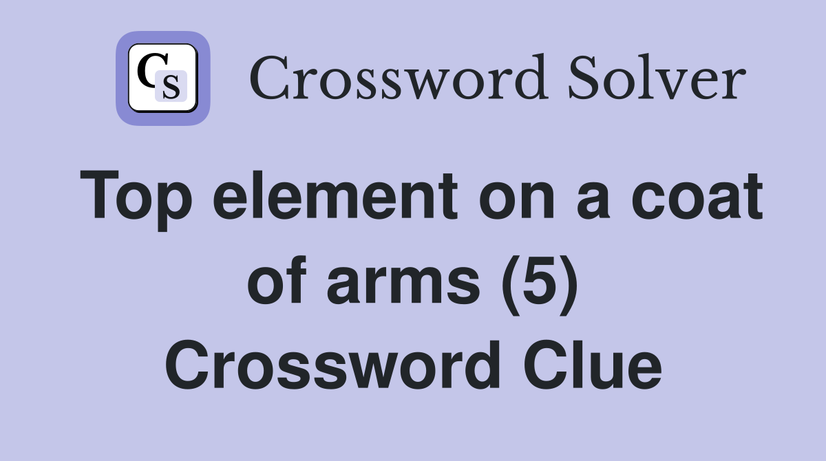 Top element on a coat of arms (5) Crossword Clue