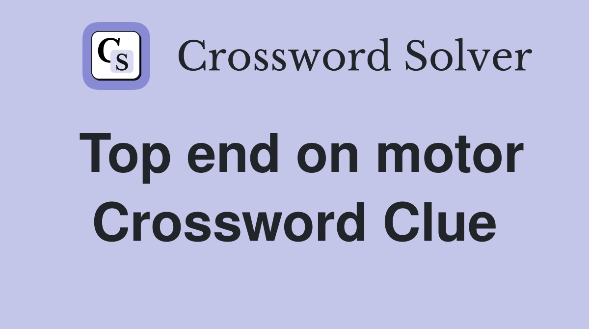 Top end on motor Crossword Clue
