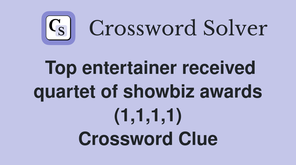 Top entertainer received quartet of showbiz awards (1,1,1,1) Crossword Clue
