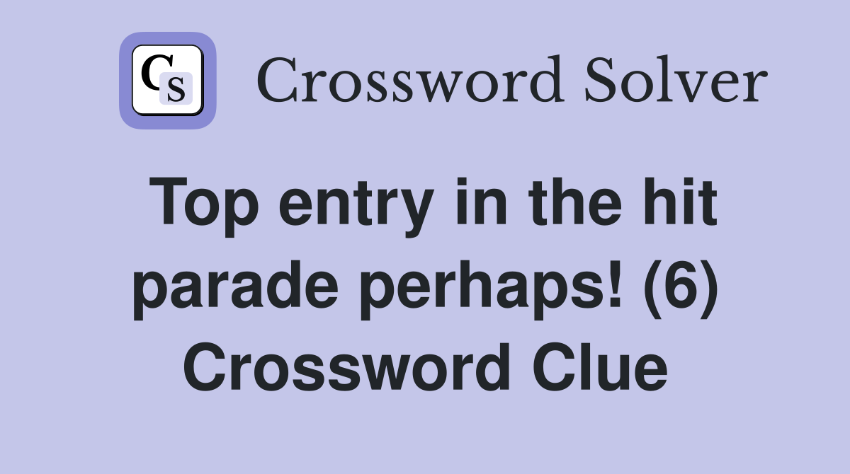 Top entry in the hit parade perhaps! (6) Crossword Clue