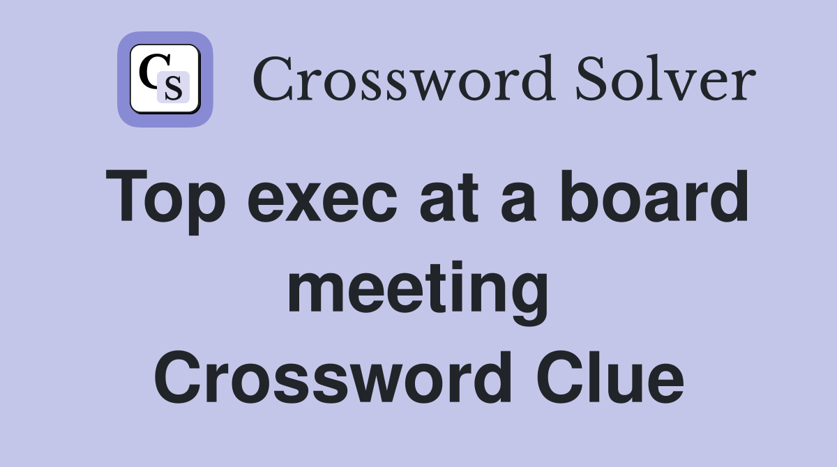 Top exec at a board meeting Crossword Clue