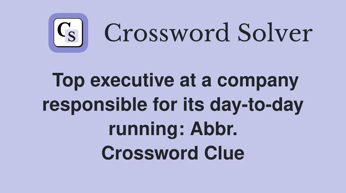 Top executive at a company responsible for its day-to-day running: Abbr. Crossword Clue