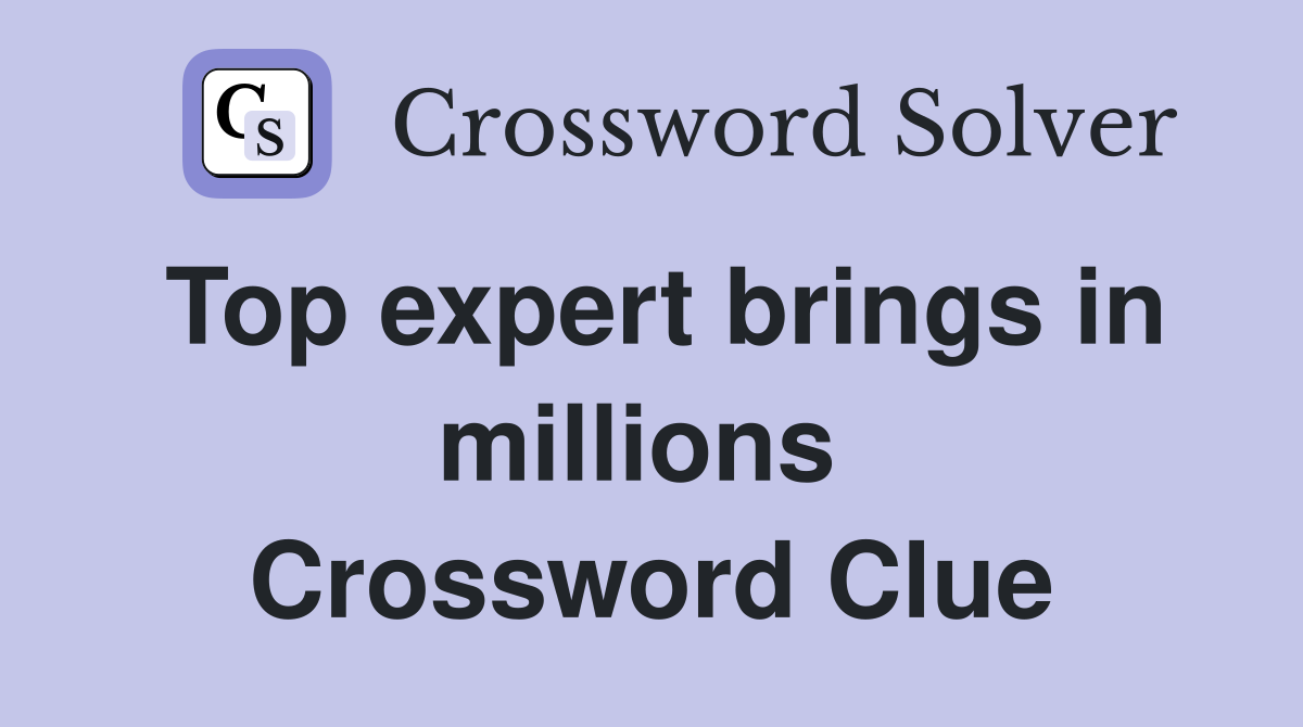 Top expert brings in millions  Crossword Clue