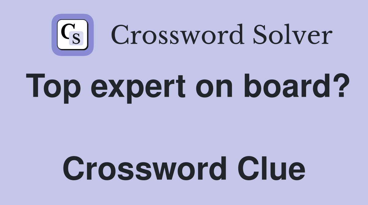Top expert on board?  Crossword Clue