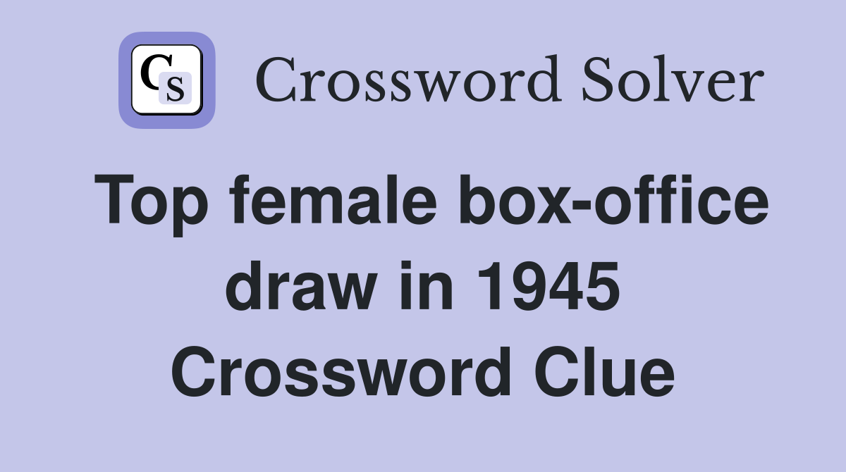 Top female box-office draw in 1945 Crossword Clue