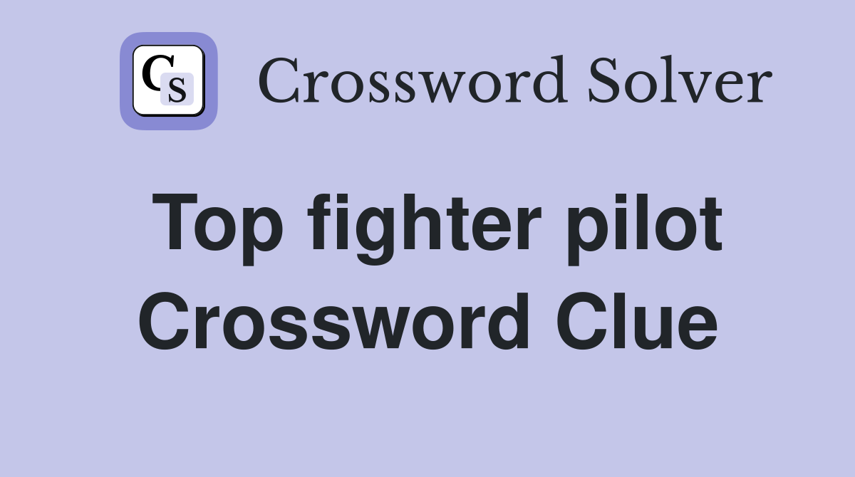 Top fighter pilot Crossword Clue
