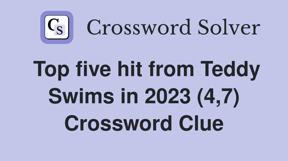 Top five hit from Teddy Swims in 2023 (4,7) Crossword Clue