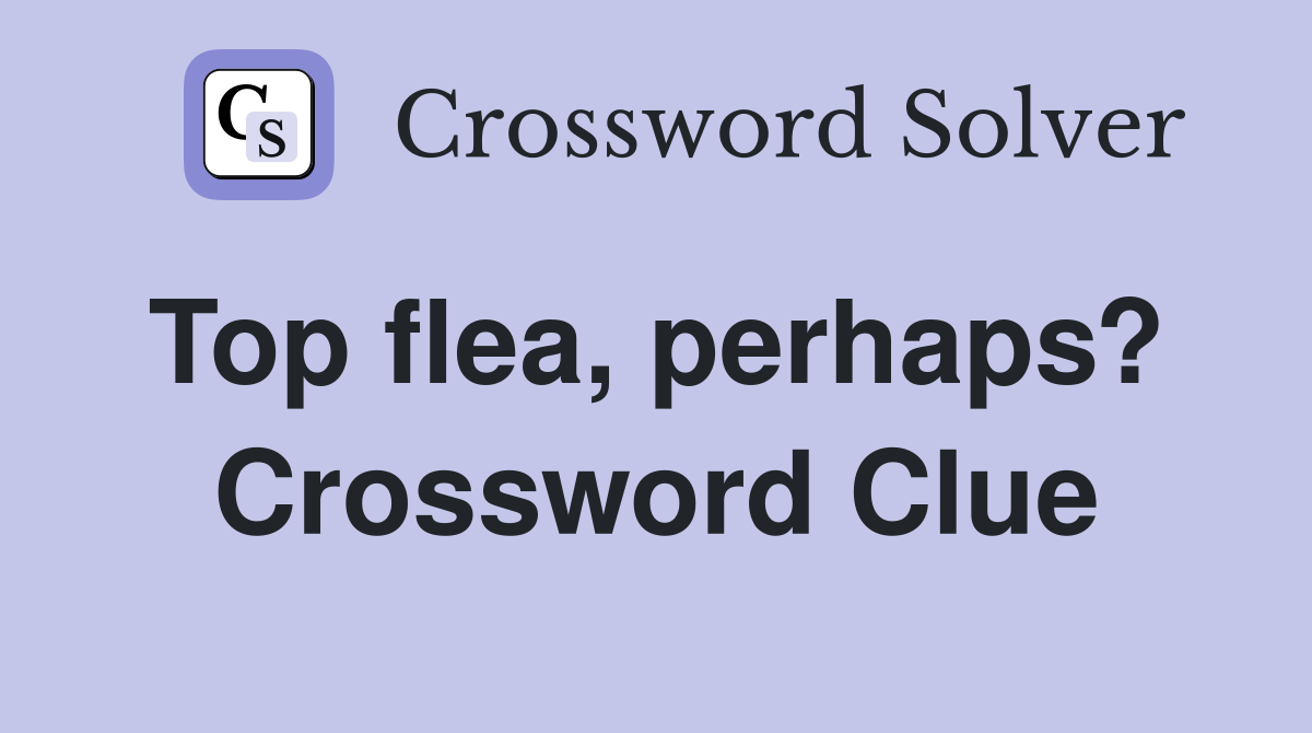 Top flea, perhaps?  Crossword Clue
