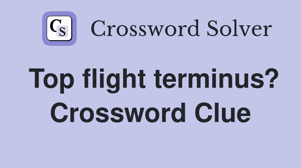 Top flight terminus? Crossword Clue