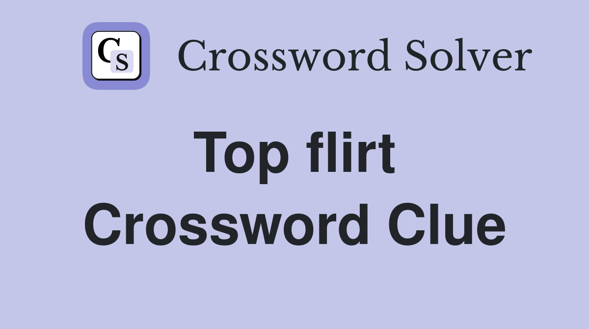 Top flirt  Crossword Clue