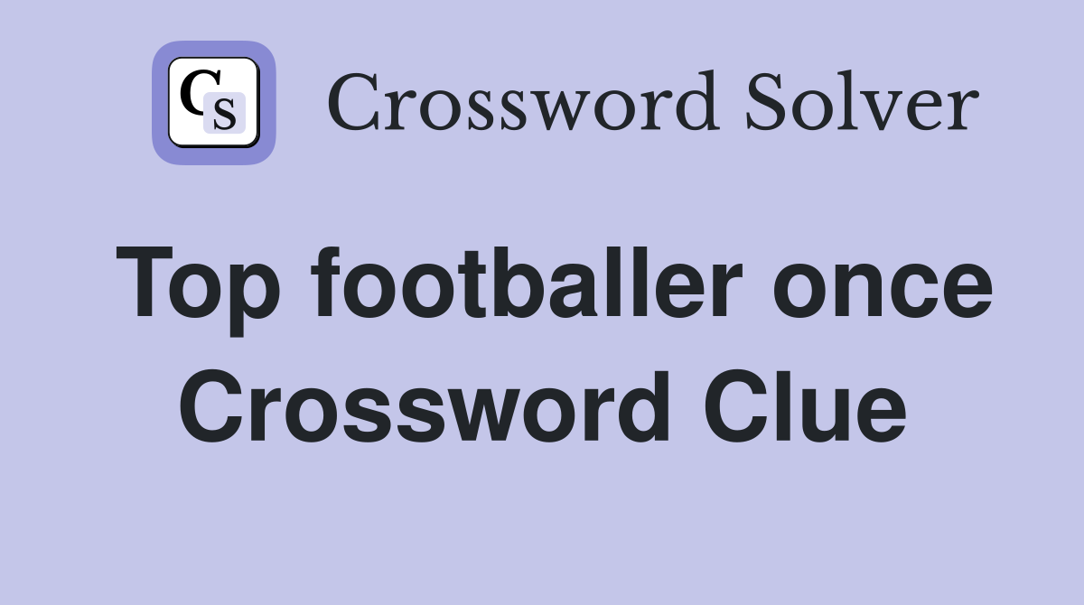 Top footballer once Crossword Clue