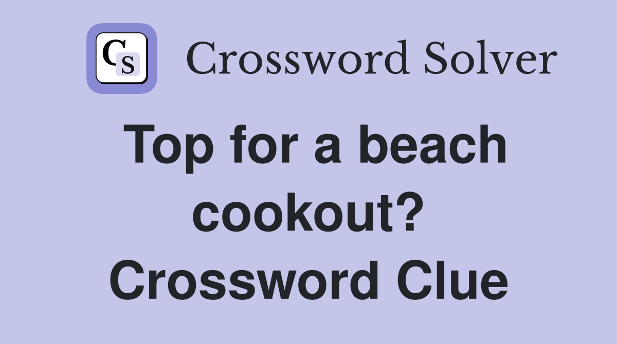 Top for a beach cookout? Crossword Clue