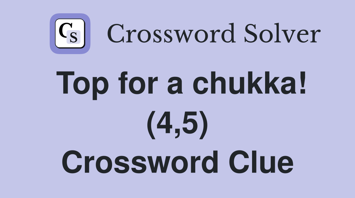 Top for a chukka! (4,5) Crossword Clue