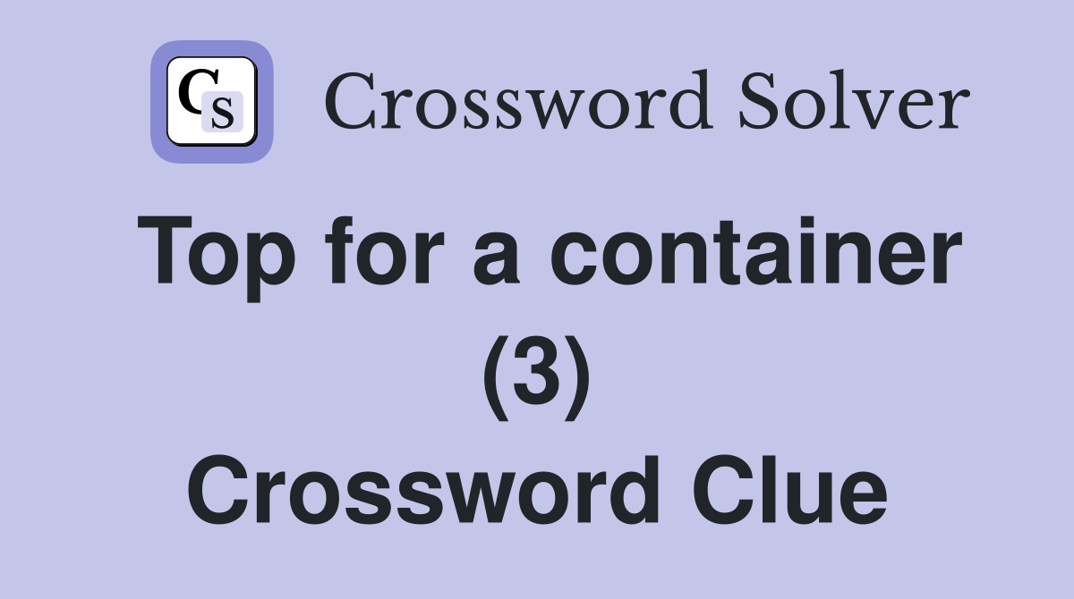Top for a container (3) Crossword Clue