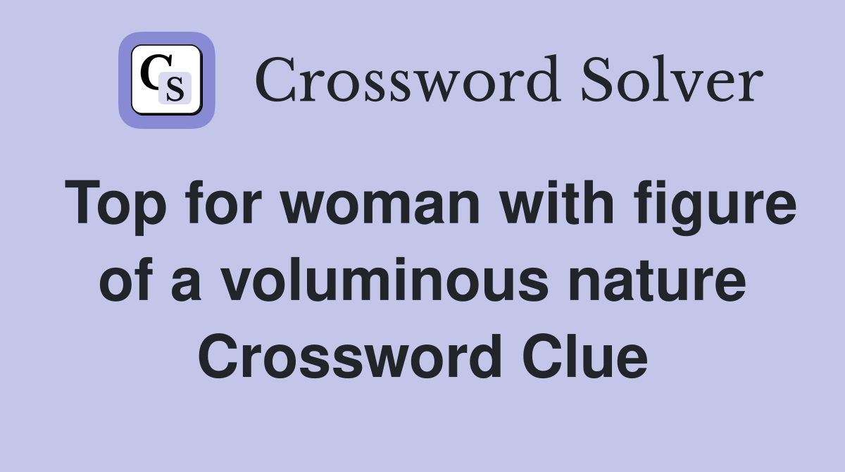 Top for woman with figure of a voluminous nature Crossword Clue
