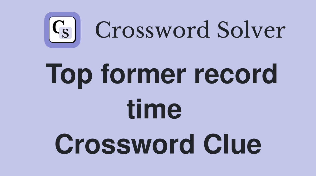 Top former record time  Crossword Clue