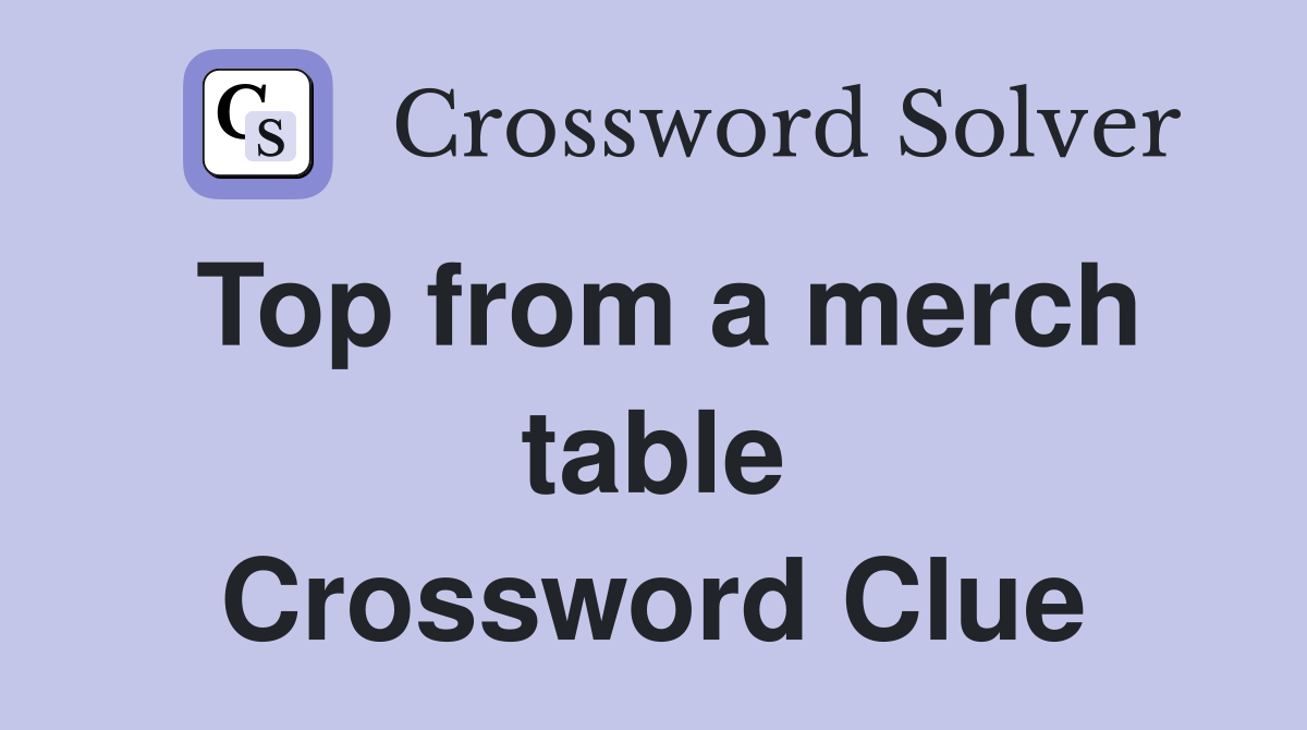 Top from a merch table Crossword Clue