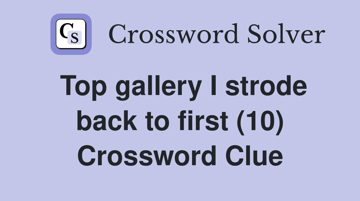 Top gallery I strode back to first (10) Crossword Clue