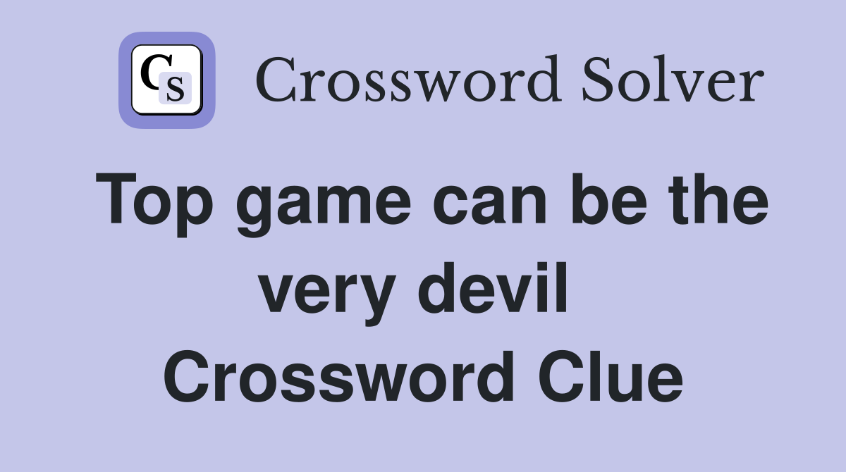 Top game can be the very devil  Crossword Clue
