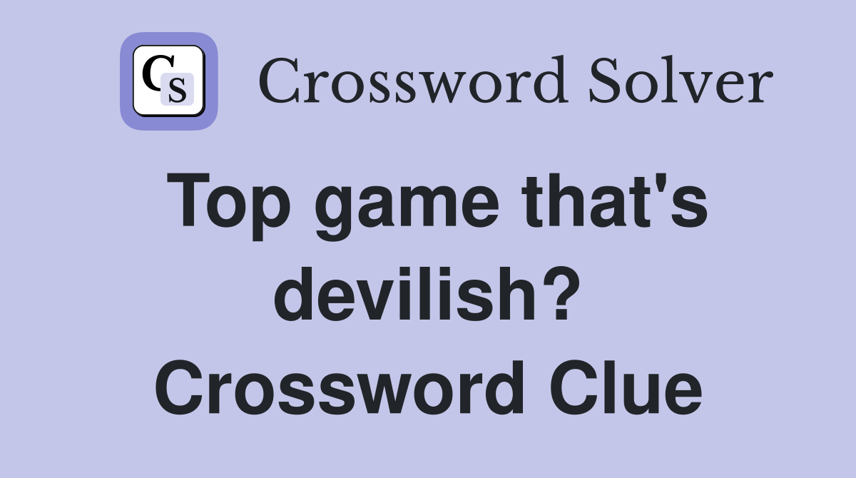 Top game that's devilish? Crossword Clue
