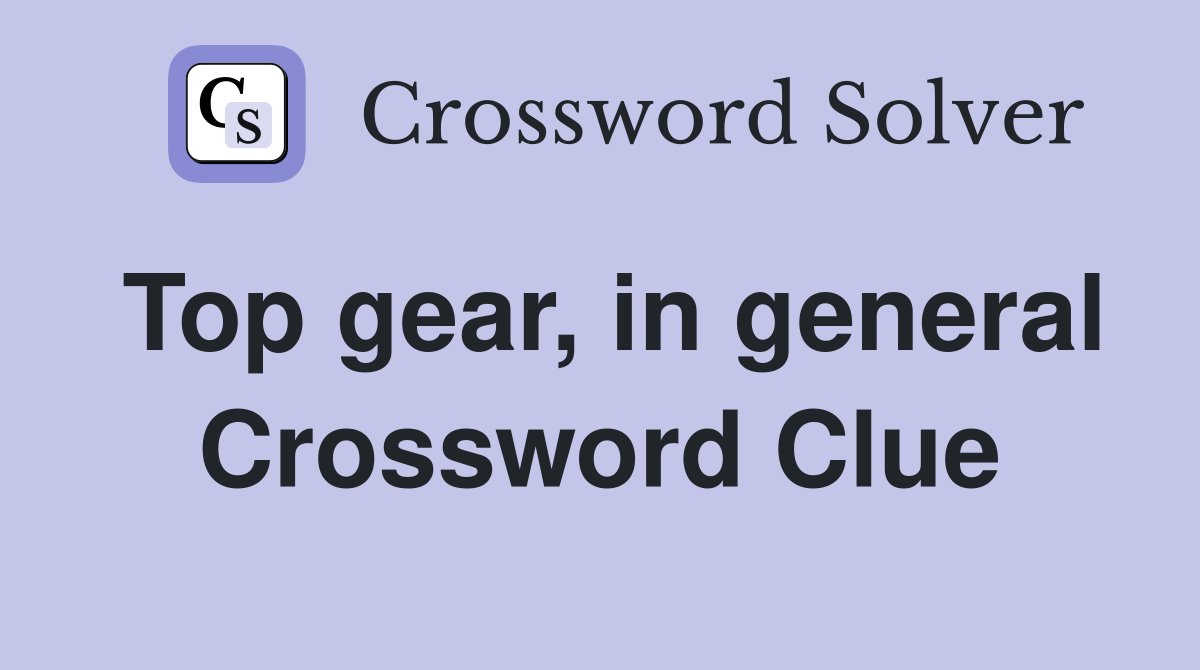 Top gear, in general Crossword Clue