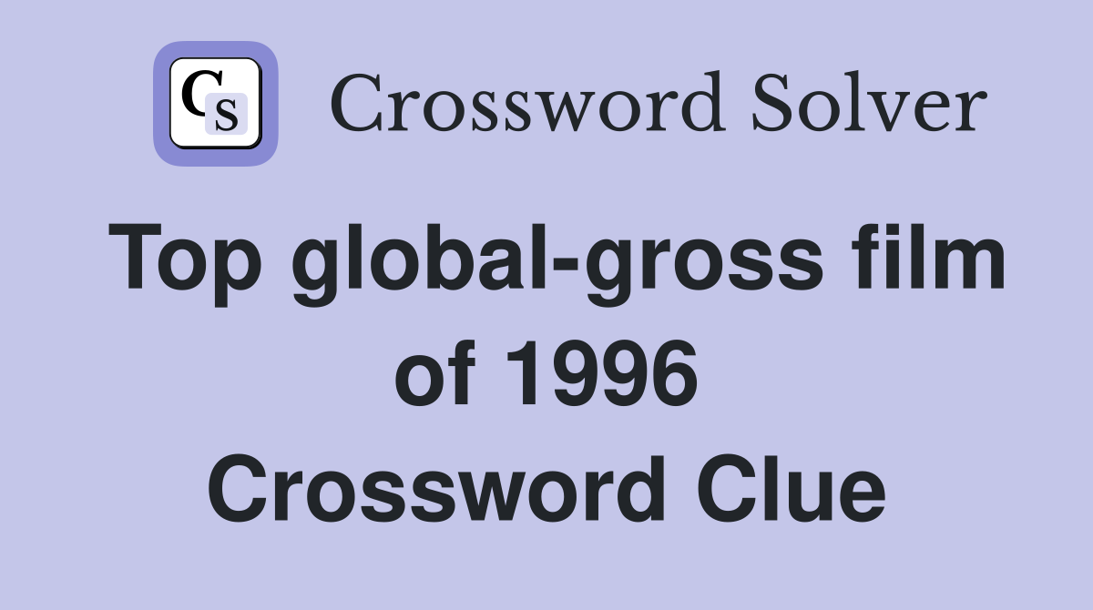 Top global-gross film of 1996 Crossword Clue