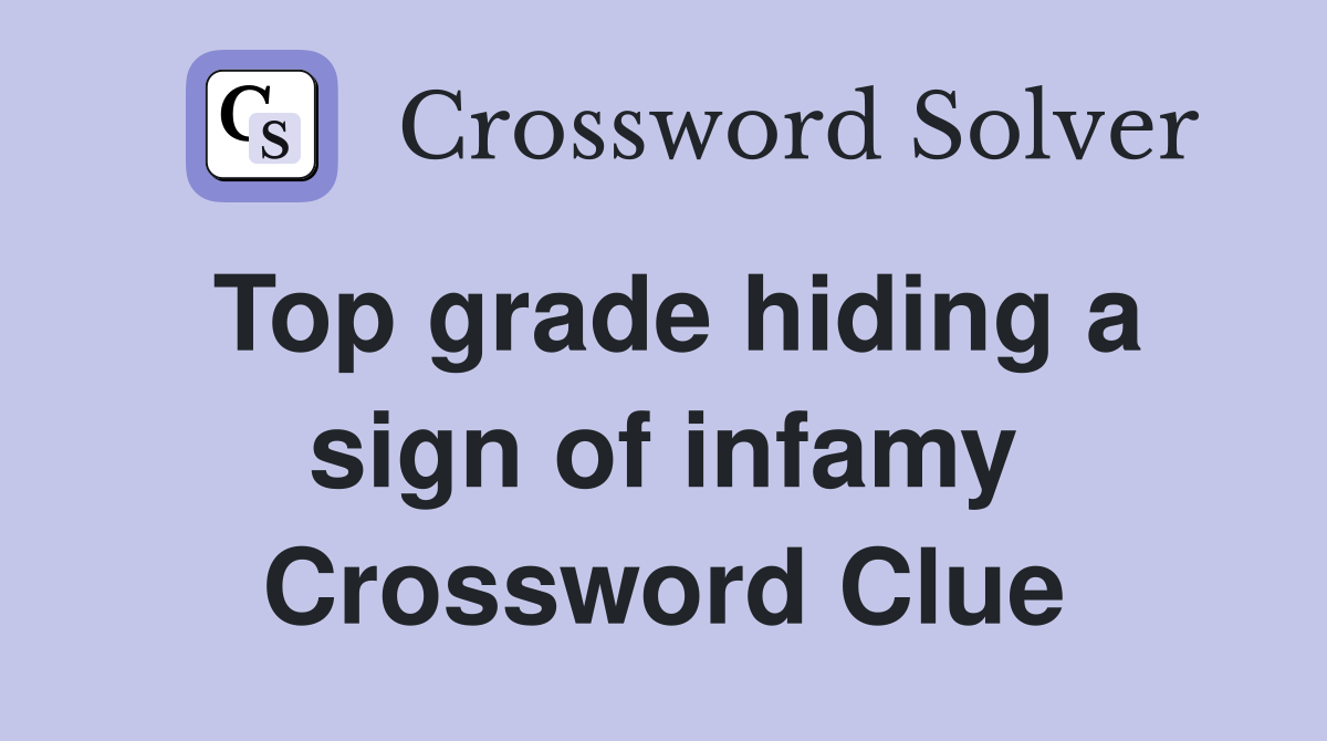 Top grade hiding a sign of infamy Crossword Clue